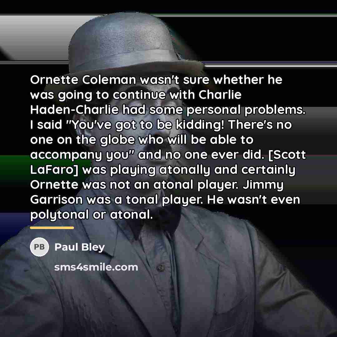 “Ornette Coleman wasn't sure whether he was going to continue…” quote by Paul Bley