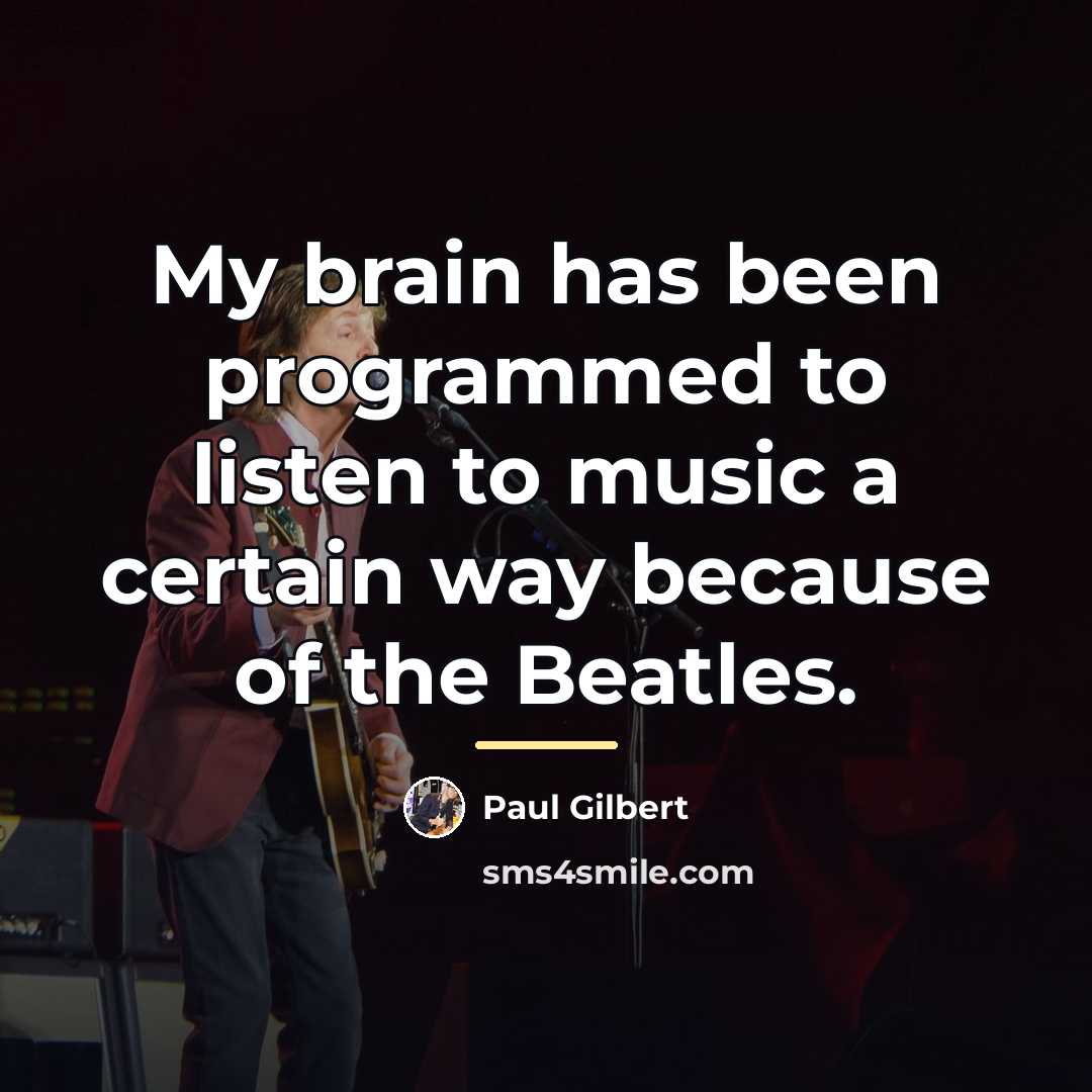 “My brain has been programmed to listen to music a…” quote by Paul Gilbert