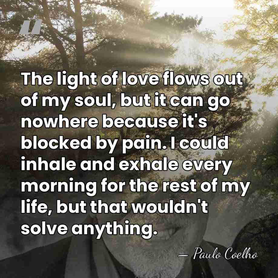 The light of love flows out of my soul, but it can&hellip; - Paulo Coelho