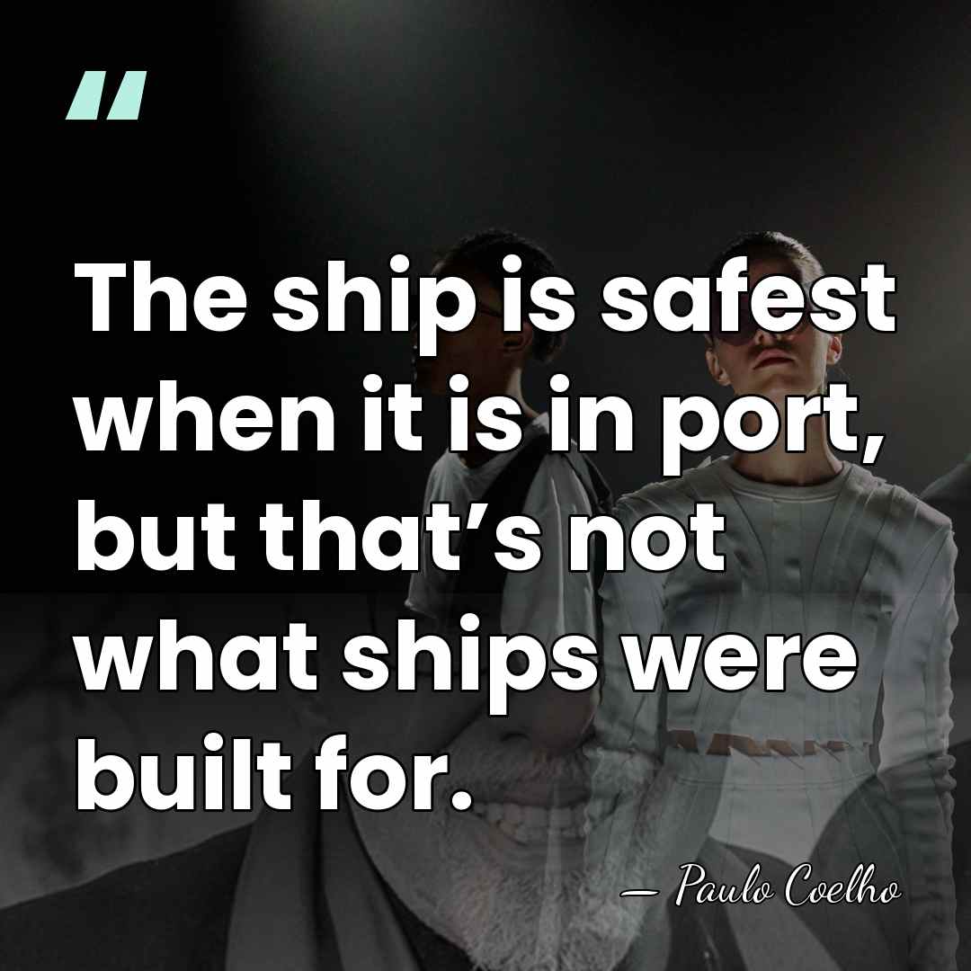 The ship is safest when it is in port, but that’s not&hellip; - Paulo Coelho