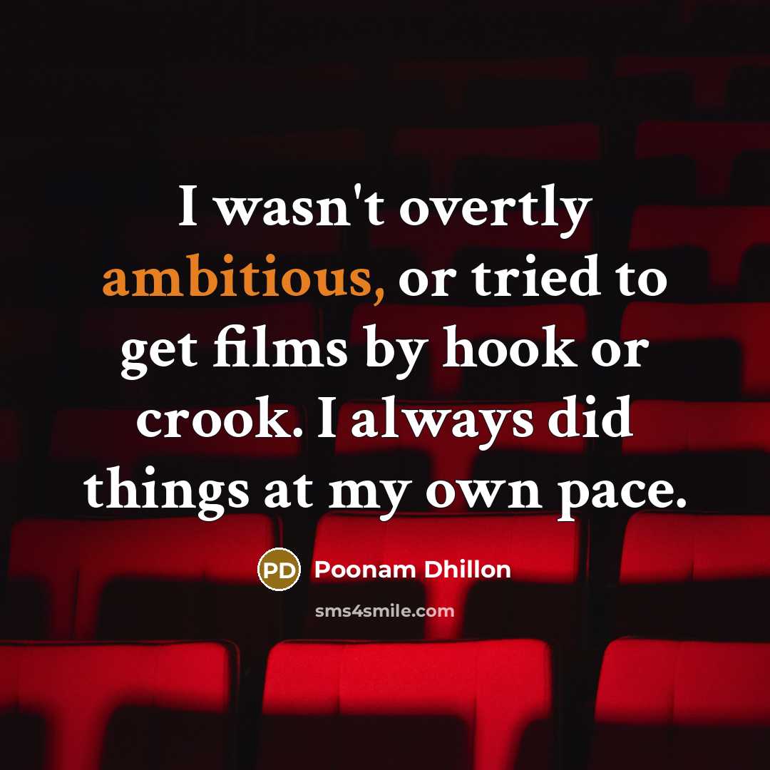 “I wasn't overtly ambitious, or tried to get films by…” quote by Poonam Dhillon