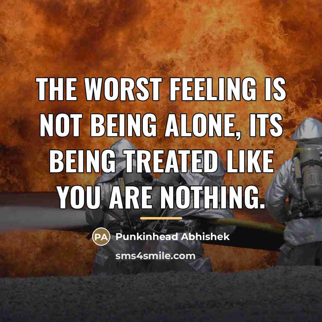 “The worst feeling is not being alone, its being treated…” quote by Punkinhead Abhishek