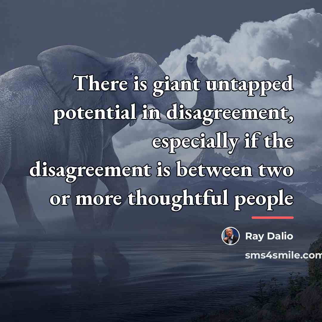 “There is giant untapped potential in disagreement, especially if the…” quote by Ray Dalio