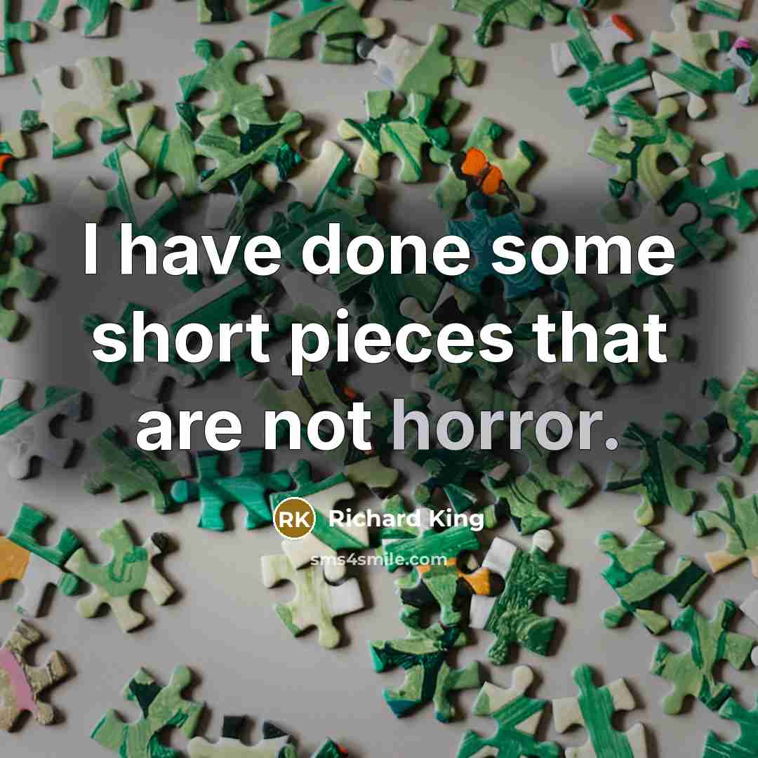“I have done some short pieces that are not horror.…” quote by Richard King