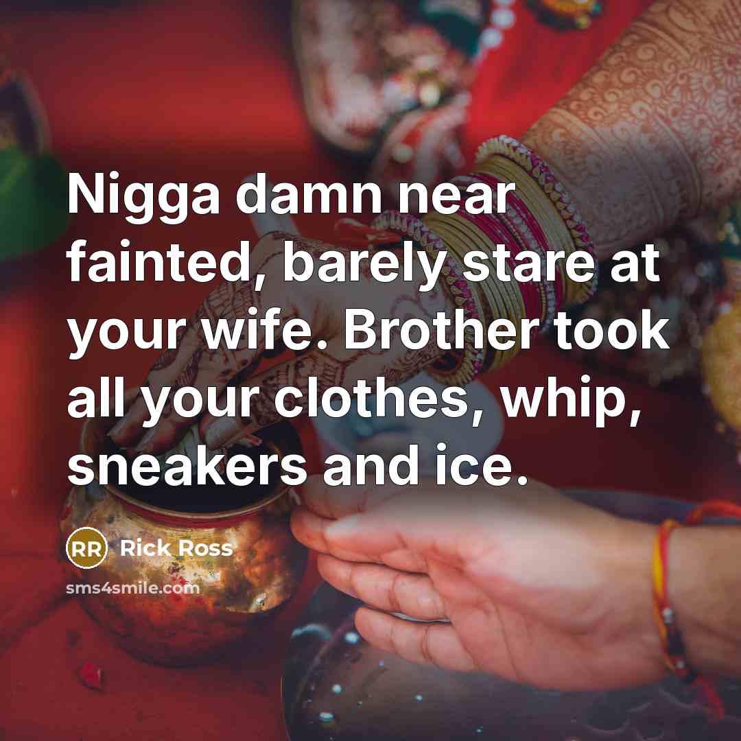 “Nigga damn near fainted, barely stare at your wife. Brother…” quote by Rick Ross
