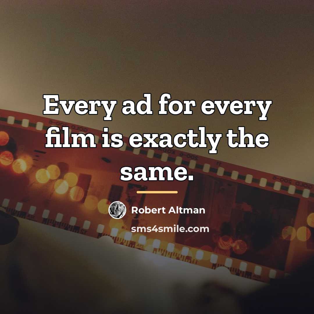 “Every ad for every film is exactly the same.…” quote by Robert Altman