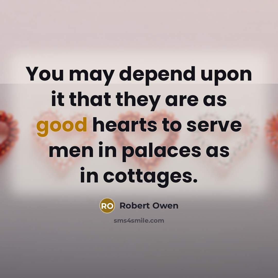 “You may depend upon it that they are as good…” quote by Robert Owen