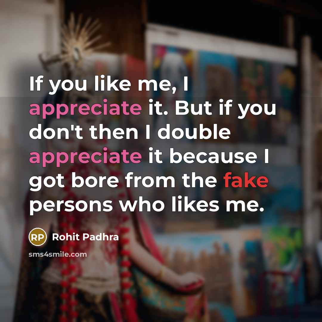 “If you like me, I appreciate it. But if you…” quote by Rohit Padhra