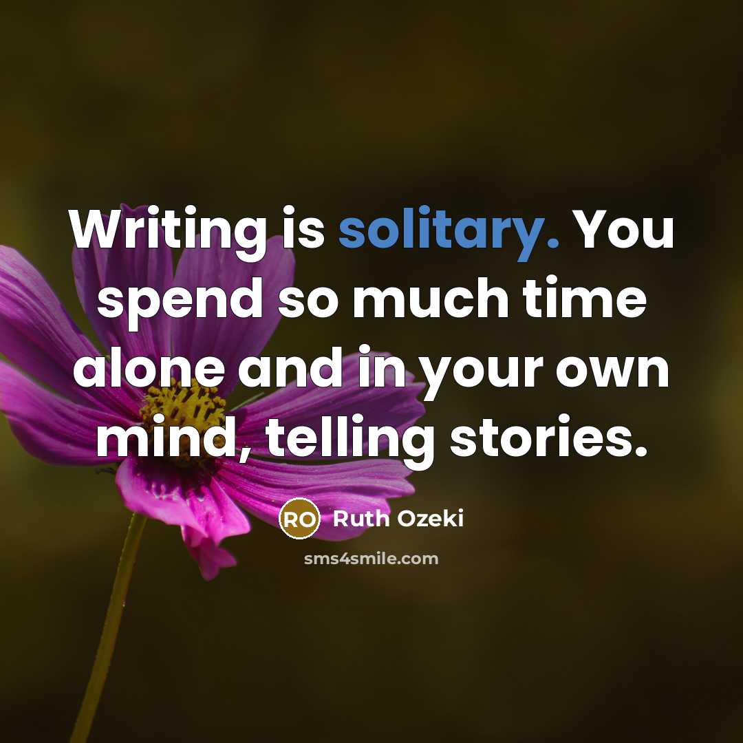 “Writing is solitary. You spend so much time alone and…” quote by Ruth Ozeki