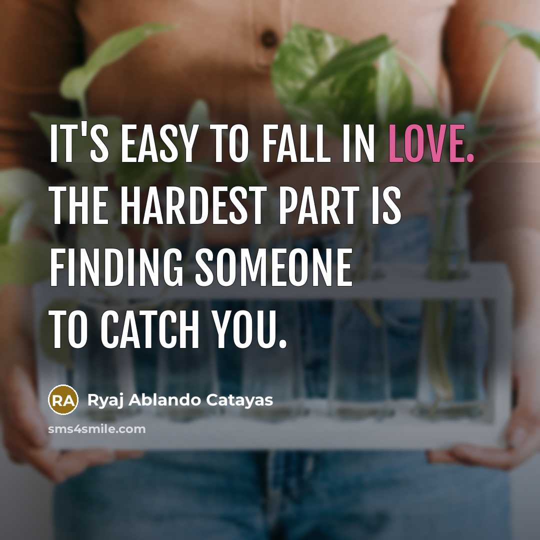 “It's easy to fall in love. The hardest part is…” quote by Ryaj Ablando Catayas