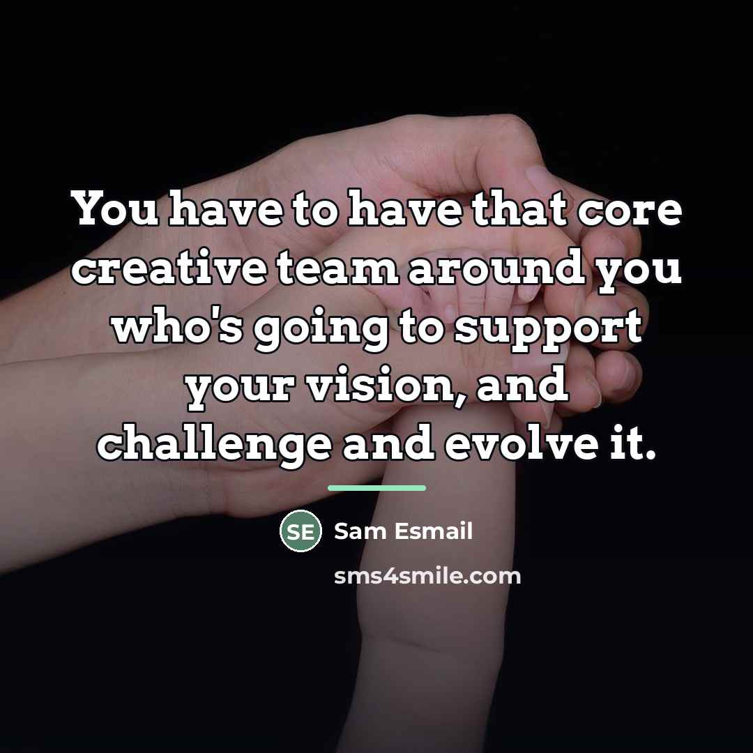 “You have to have that core creative team around you…” quote by Sam Esmail