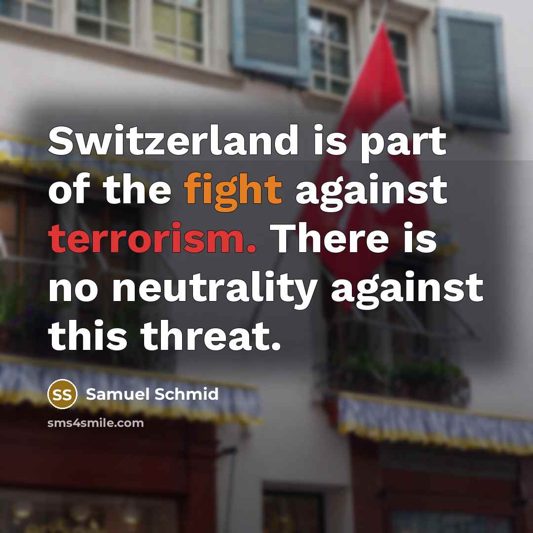 “Switzerland is part of the fight against terrorism. There is…” quote by Samuel Schmid