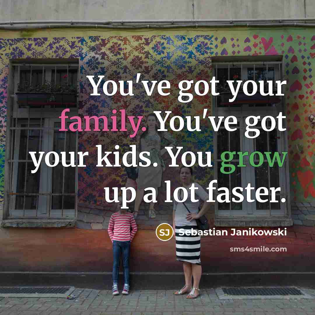 “You've got your family. You've got your kids. You grow…” quote by Sebastian Janikowski