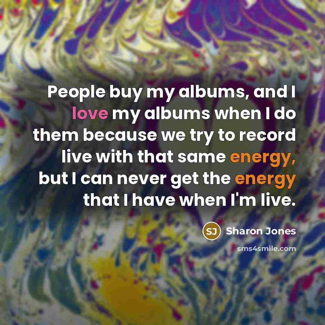 “People buy my albums, and I love my albums when…” quote by Sharon Jones