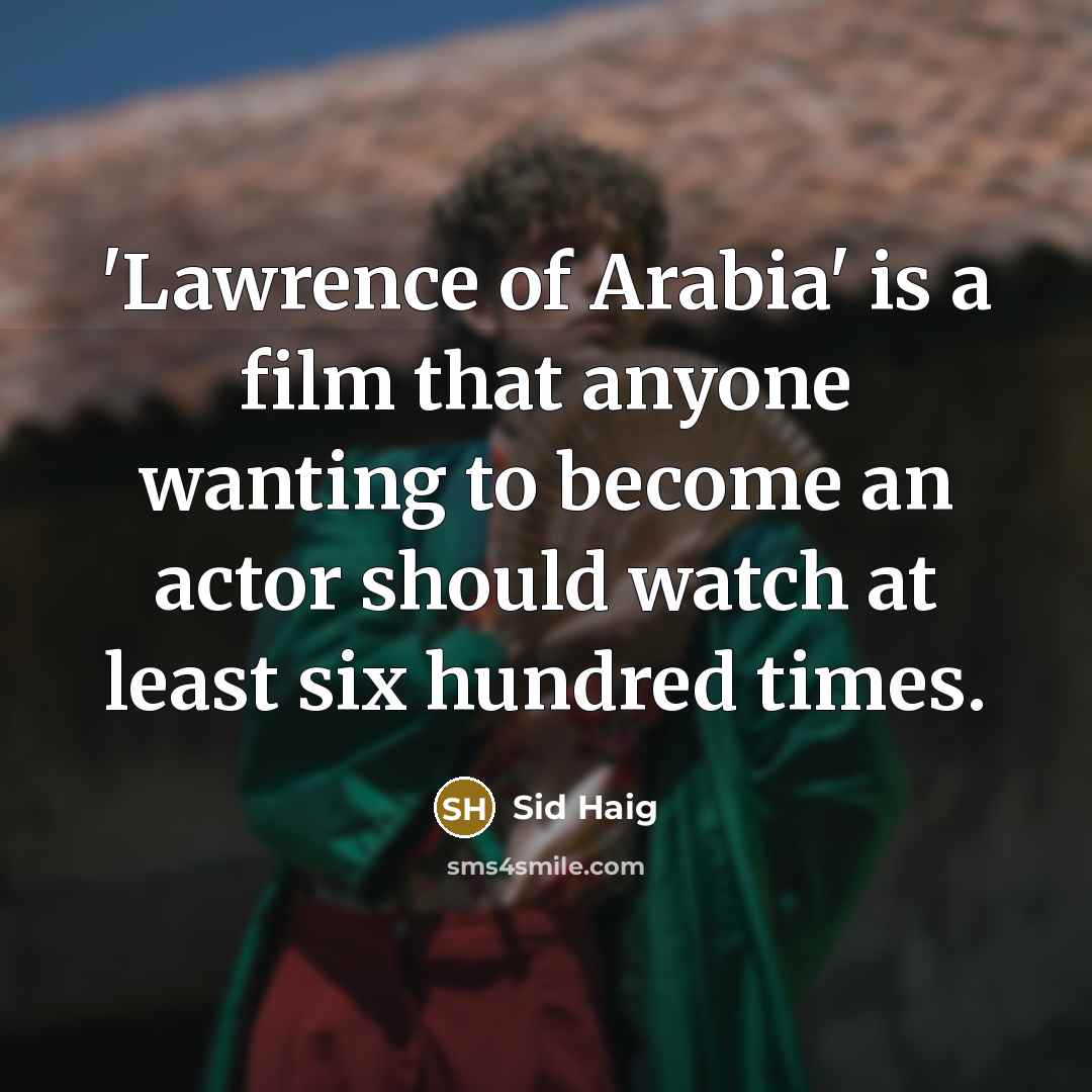 “'Lawrence of Arabia' is a film that anyone wanting to…” quote by Sid Haig