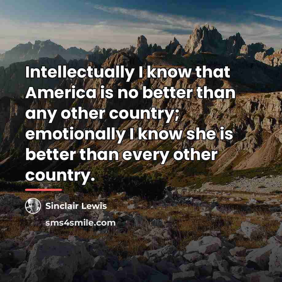 “Intellectually I know that America is no better than any…” quote by Sinclair Lewis