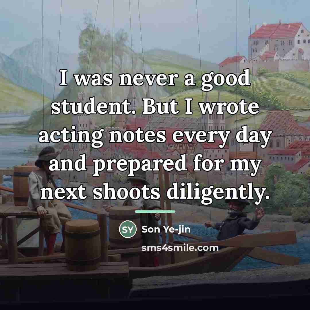 “I was never a good student. But I wrote acting…” quote by Son Ye-jin