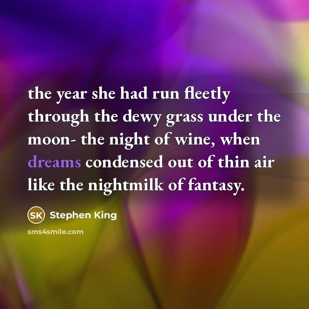 “the year she had run fleetly through the dewy grass…” quote by Stephen King