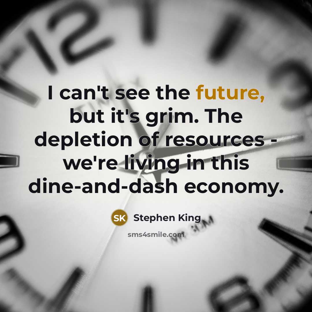“I can't see the future, but it's grim. The depletion…” quote by Stephen King