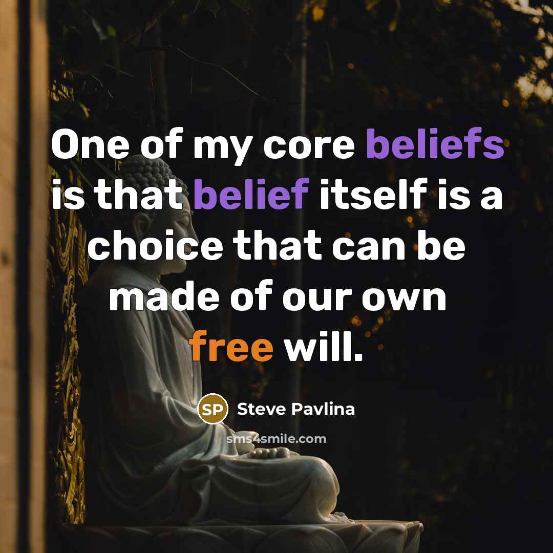 “One of my core beliefs is that belief itself is…” quote by Steve Pavlina