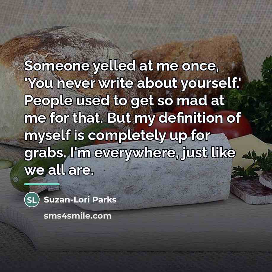 “Someone yelled at me once, 'You never write about yourself.'…” quote by Suzan-Lori Parks