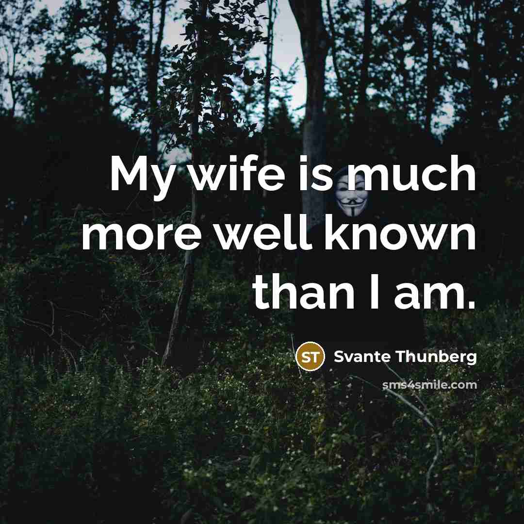 “My wife is much more well known than I am.…” quote by Svante Thunberg