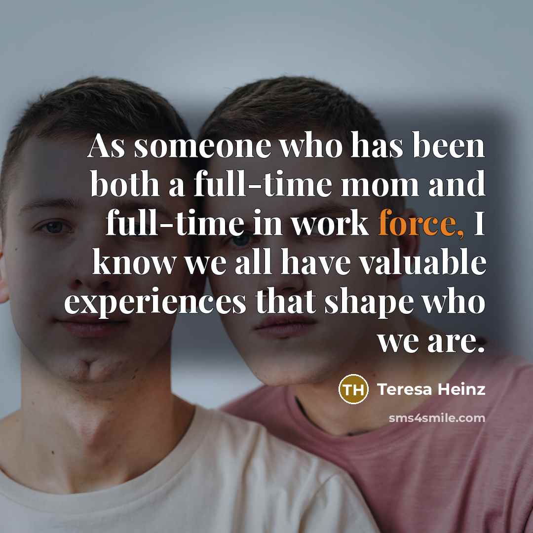 “As someone who has been both a full-time mom and…” quote by Teresa Heinz