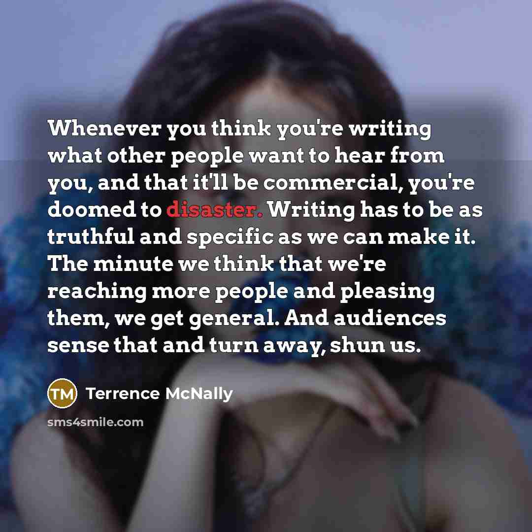 “Whenever you think you're writing what other people want to…” quote by Terrence McNally
