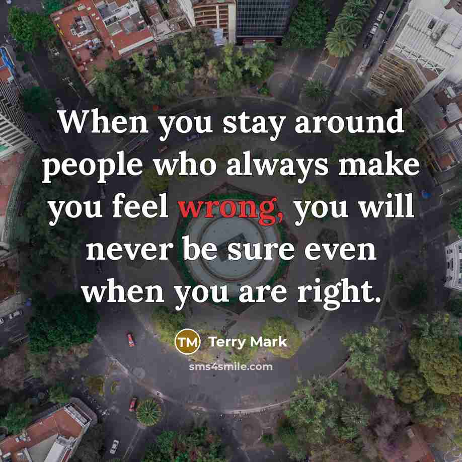 “When you stay around people who always make you feel…” quote by Terry Mark