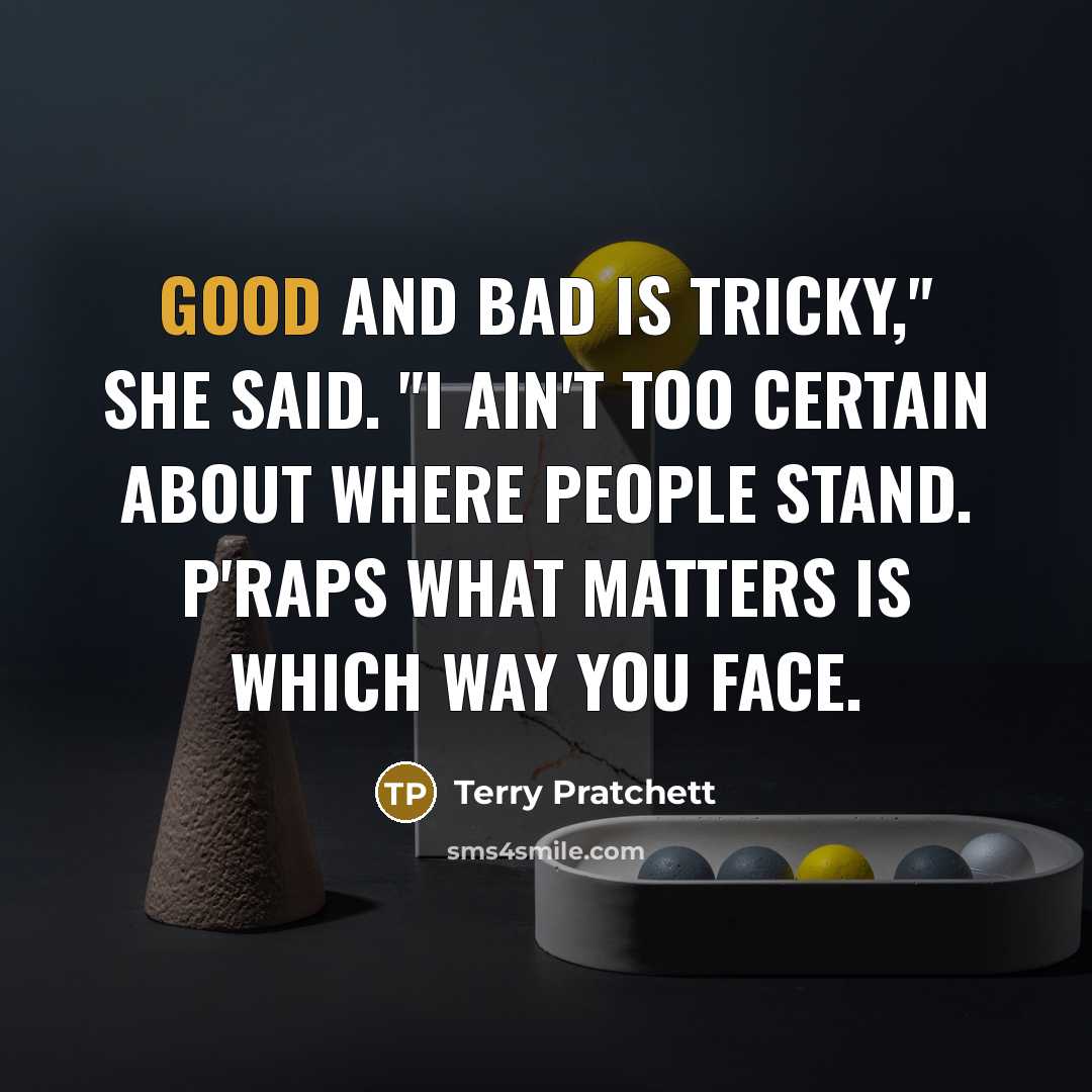 “Good and bad is tricky," she said. "I ain't too…” quote by Terry Pratchett