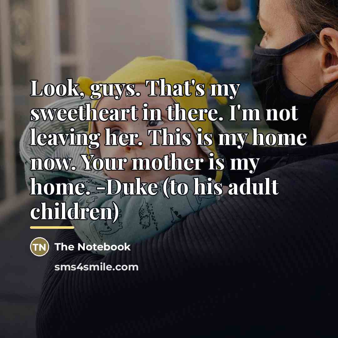 “Look, guys. That's my sweetheart in there. I'm not leaving…” quote by The Notebook