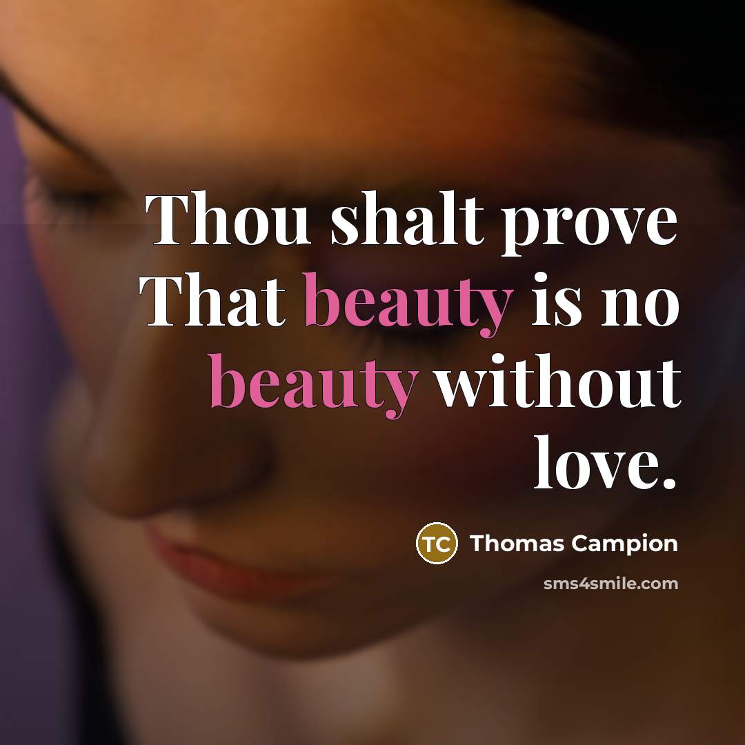 “Thou shalt prove That beauty is no beauty without love.…” quote by Thomas Campion