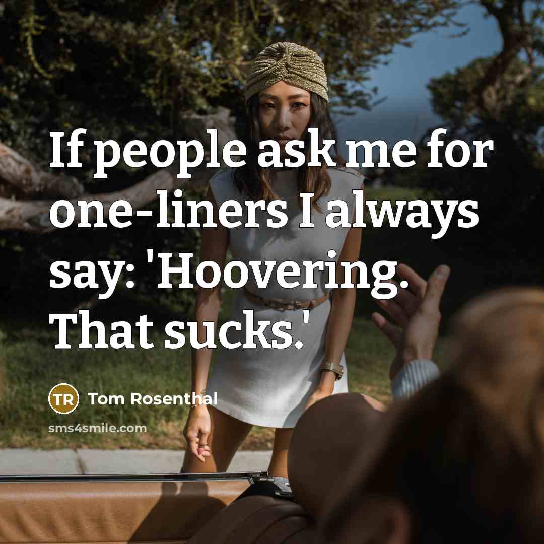 “If people ask me for one-liners I always say: 'Hoovering.…” quote by Tom Rosenthal