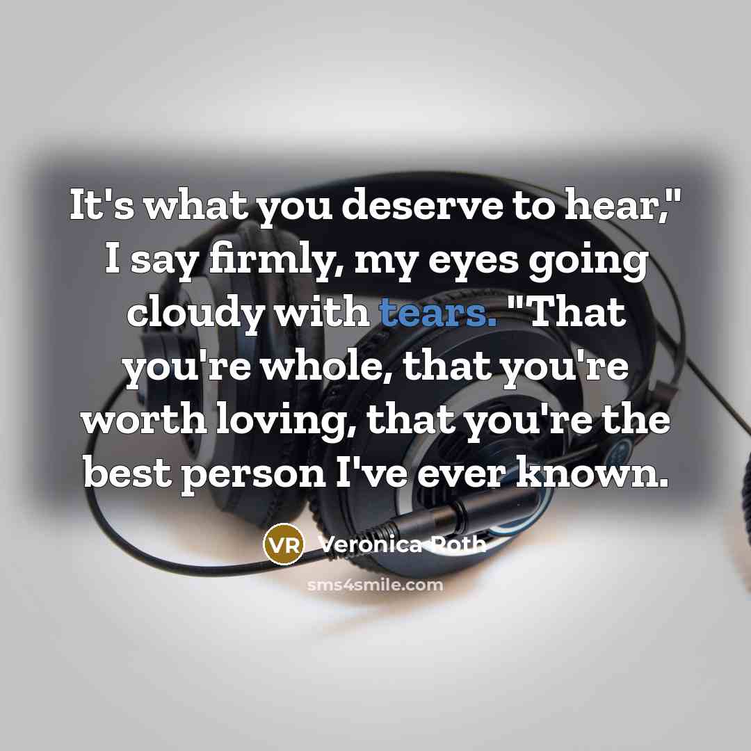 “It's what you deserve to hear," I say firmly, my…” quote by Veronica Roth
