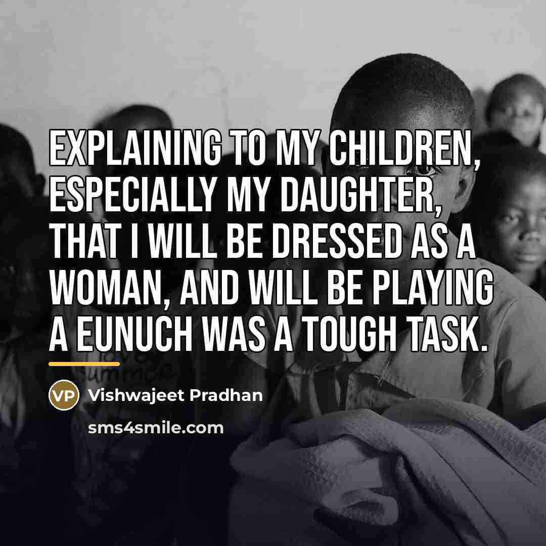 “Explaining to my children, especially my daughter, that I will…” quote by Vishwajeet Pradhan