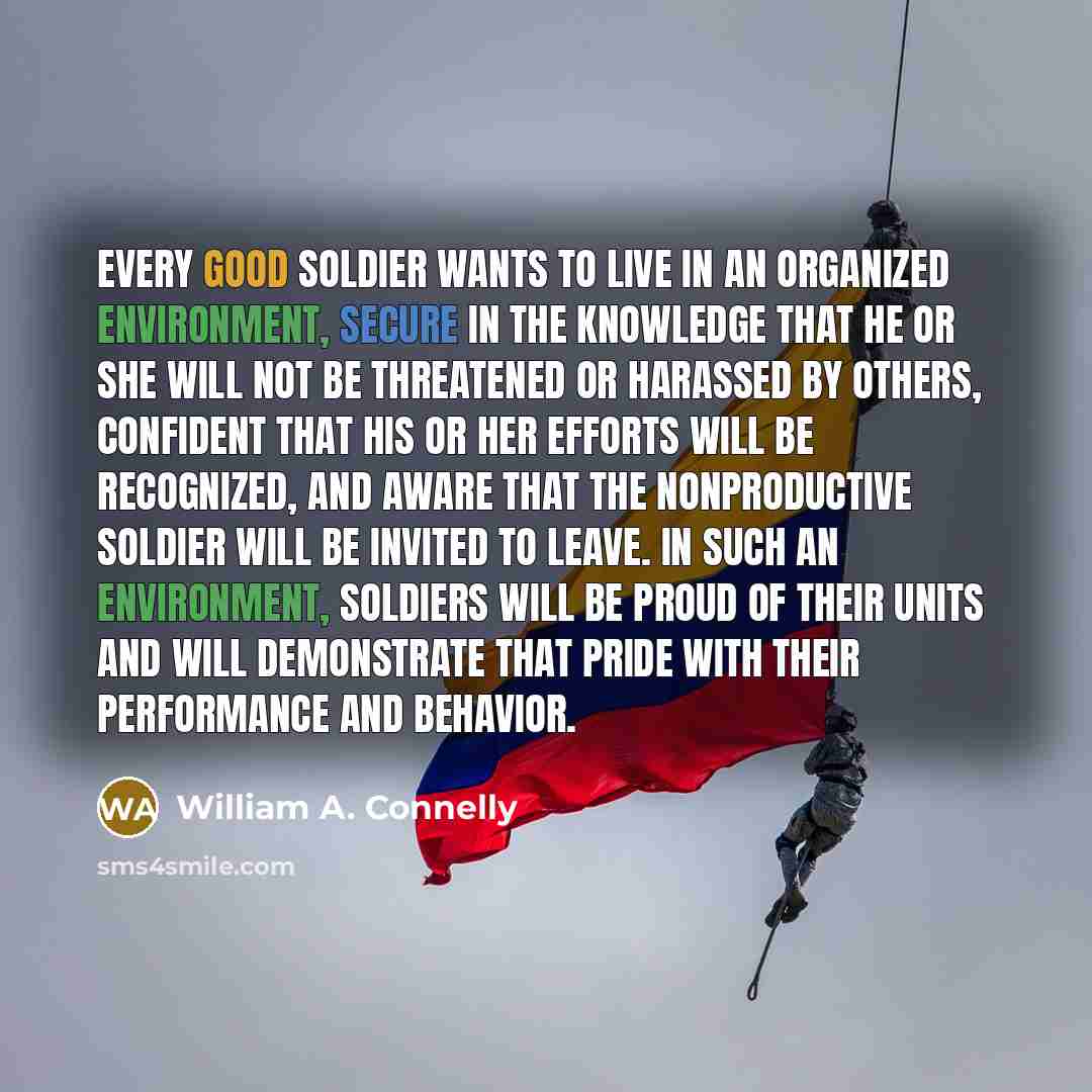 “Every good soldier wants to live in an organized environment,…” quote by William A. Connelly
