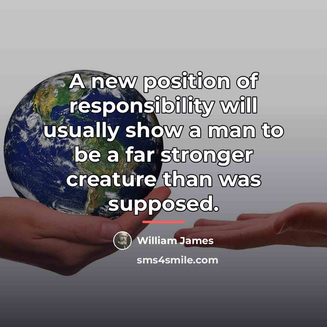 “A new position of responsibility will usually show a man…” quote by William James