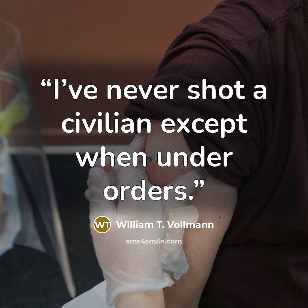 “I’ve never shot a civilian except when under orders.” quote by William T. Vollmann