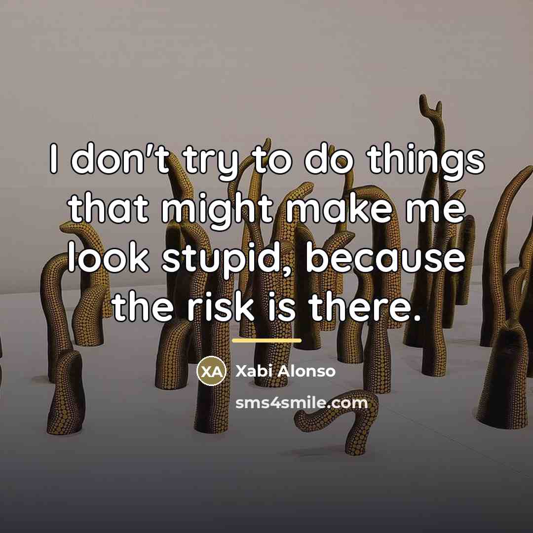 “I don't try to do things that might make me…” quote by Xabi Alonso