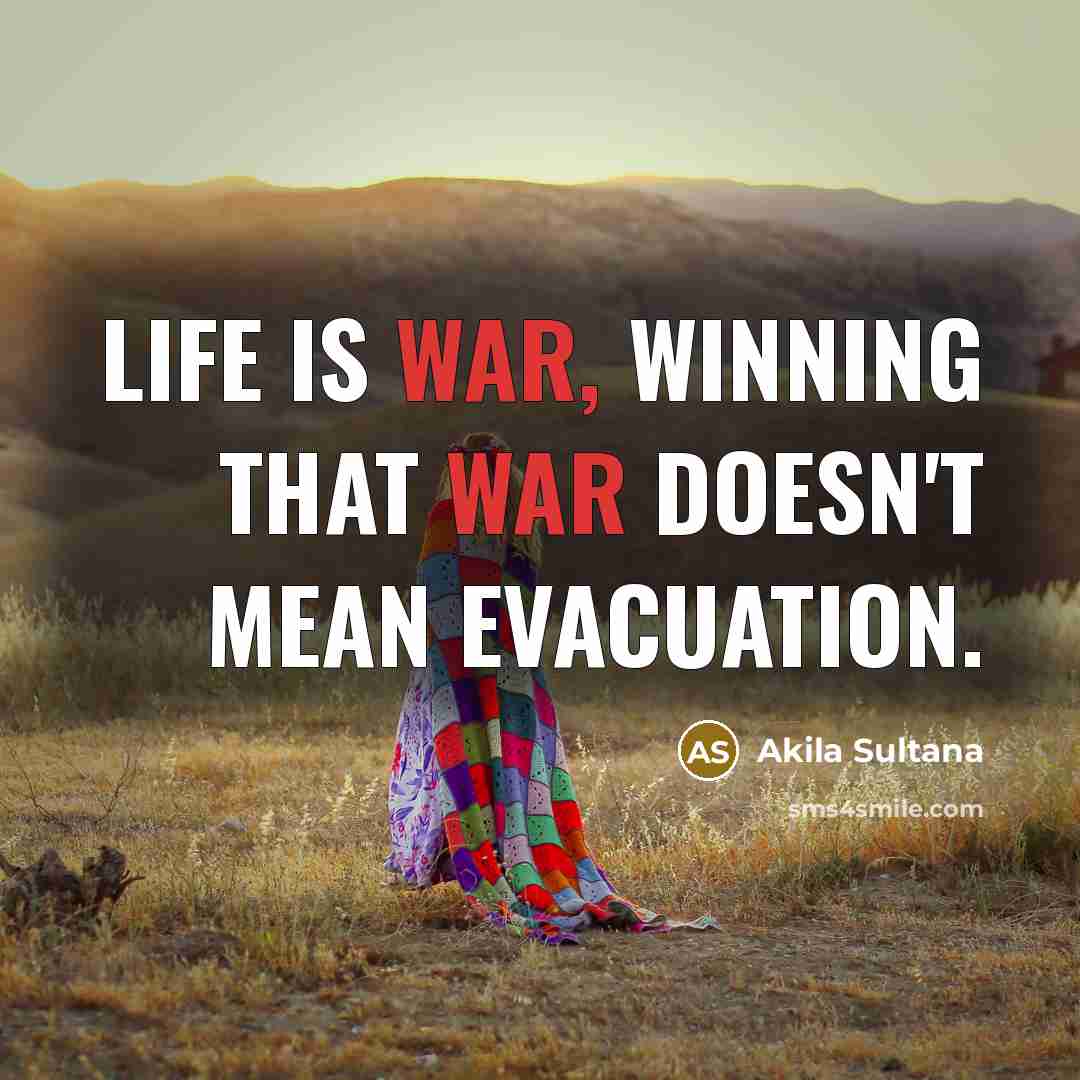 “Life is war, winning that war doesn't mean evacuation.…” quote by Akila Sultana