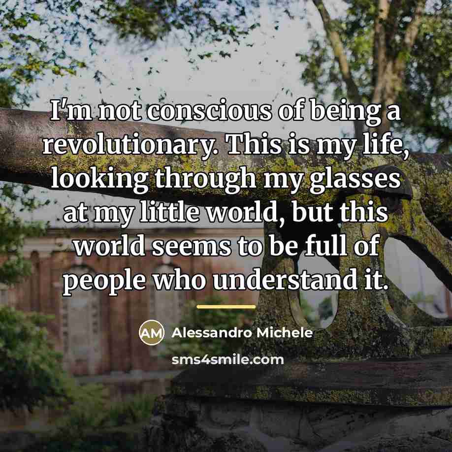 “I'm not conscious of being a revolutionary. This is my…” quote by Alessandro Michele