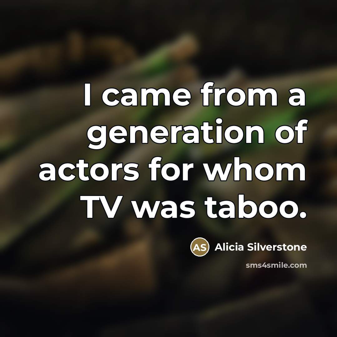 “I came from a generation of actors for whom TV…” quote by Alicia Silverstone