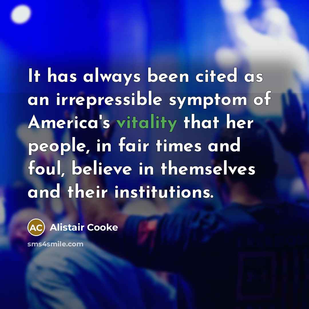 “It has always been cited as an irrepressible symptom of…” quote by Alistair Cooke