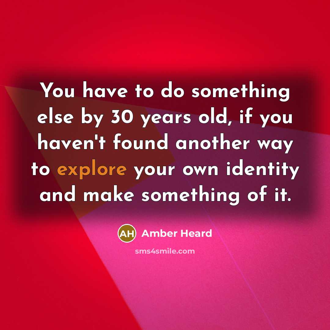 “You have to do something else by 30 years old,…” quote by Amber Heard