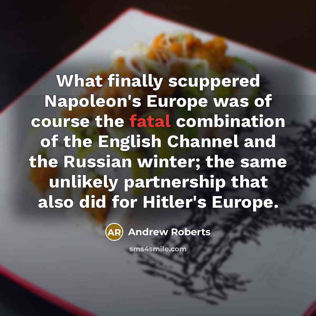 “What finally scuppered Napoleon's Europe was of course the fatal…” quote by Andrew Roberts