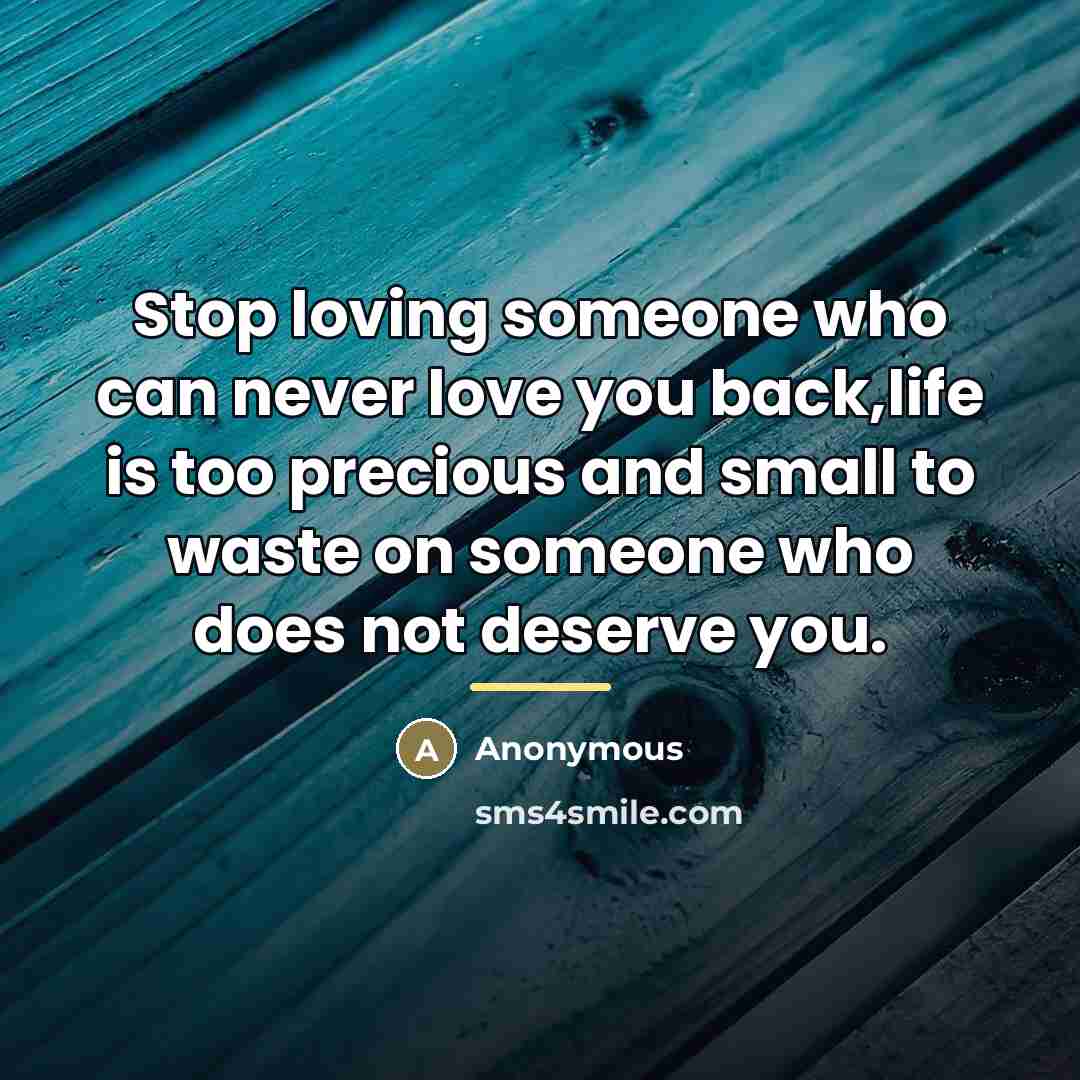 “Stop loving someone who can never love you back,life is…” quote by Anonymous