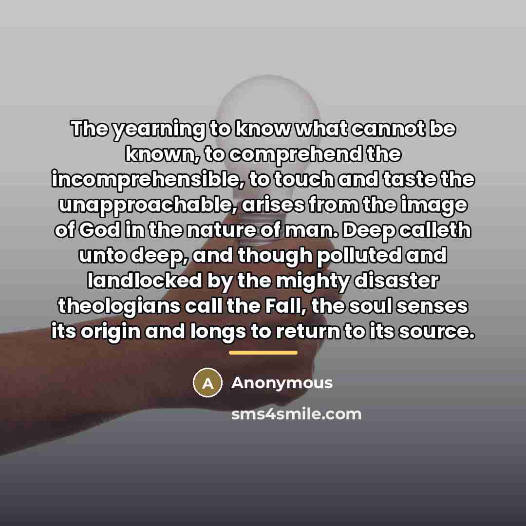 “The yearning to know what cannot be known, to comprehend…” quote by Anonymous