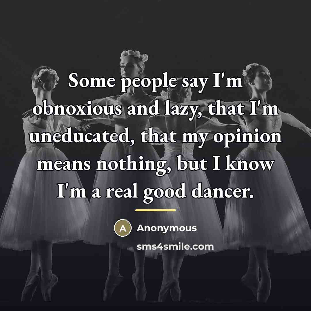 “Some people say I'm obnoxious and lazy, that I'm uneducated,…” quote by Anonymous