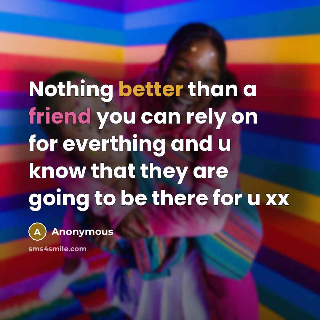 “Nothing better than a friend you can rely on for everthing and u know that they are going to be there for u xx” quote by Anonymous