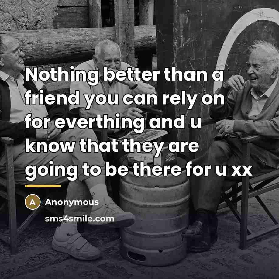 “Nothing better than a friend you can rely on for…” quote by Anonymous